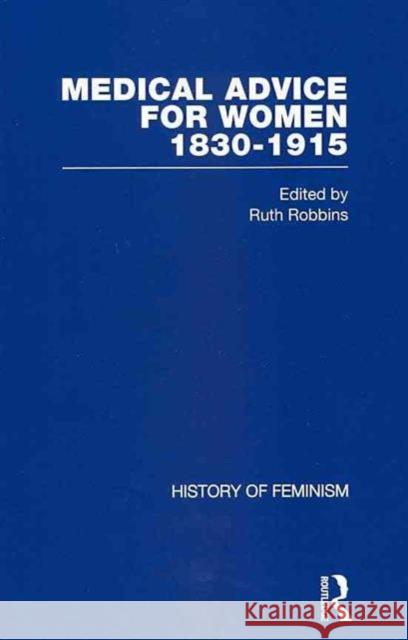 Medical Advice for Women, 1830-1915 Ruth Robbins Ann Heilmann Series Editor  9780415403313
