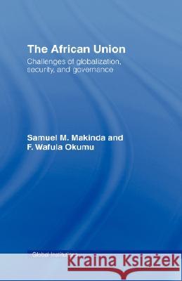 The African Union Samuel M. Makinda Makinda Samuel 9780415403504 Routledge