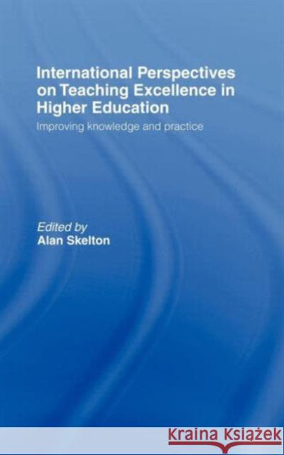 International Perspectives on Teaching Excellence in Higher Education: Improving Knowledge and Practice Skelton, Alan 9780415403627 Routledge