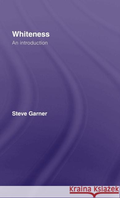 Whiteness: An Introduction Garner, Steve 9780415403634