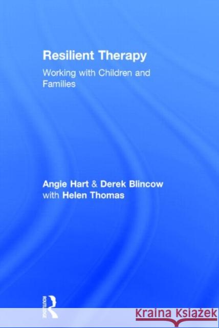 Resilient Therapy: Working with Children and Families Hart, Angie 9780415403849 Routledge