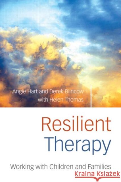 Resilient Therapy: Working with Children and Families Hart, Angie 9780415403856 Routledge