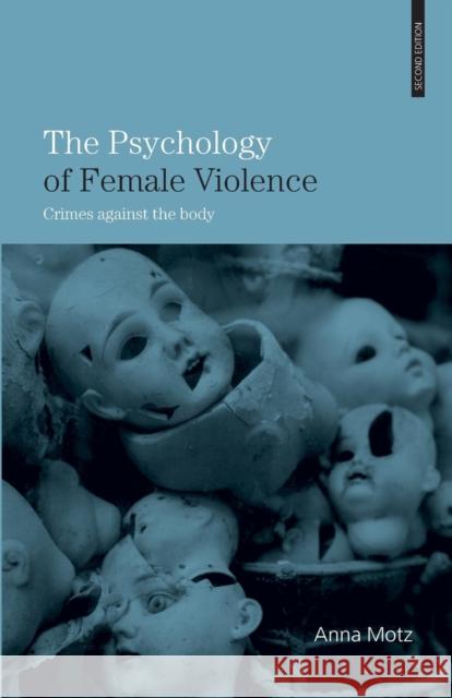 The Psychology of Female Violence: Crimes Against the Body Motz, Anna 9780415403870 0