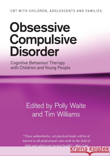 Obsessive Compulsive Disorder: Cognitive Behaviour Therapy with Children and Young People Waite, Polly 9780415403894