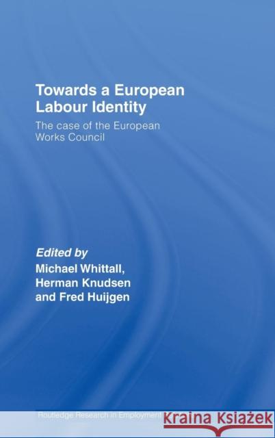 Towards a European Labour Identity: The Case of the European Works Council Whittall, Michael 9780415403962