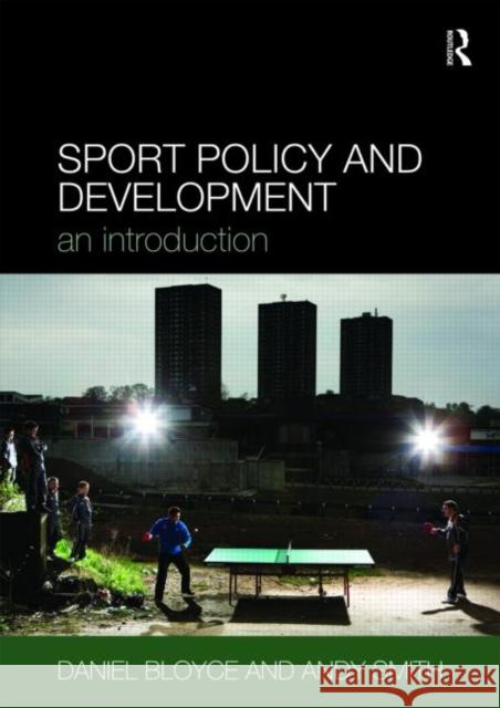 Sport Policy and Development: An Introduction Bloyce, Daniel 9780415404075 0