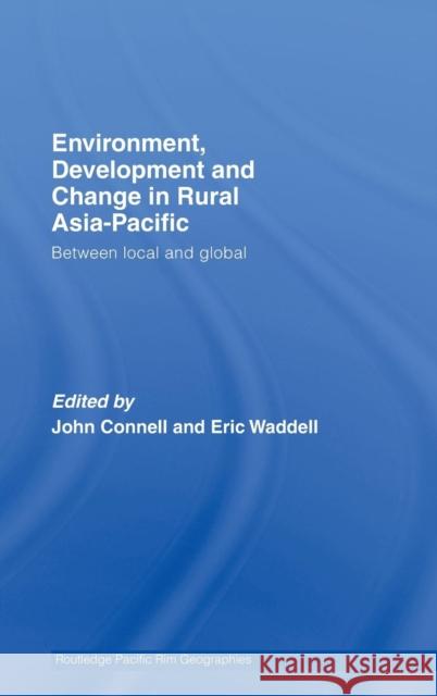 Environment, Development and Change in Rural Asia-Pacific: Between Local and Global Connell, John 9780415404143 Routledge