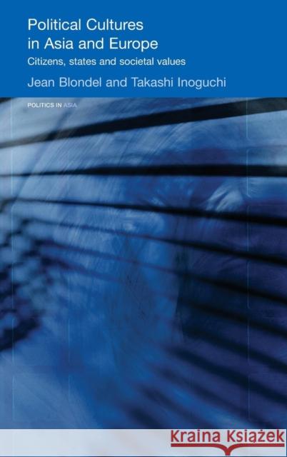 Political Cultures in Asia and Europe: Citizens, States and Societal Values Blondel, Jean 9780415404150 Routledge