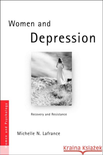 Women and Depression : Recovery and Resistance LaFrance Michel 9780415404310 Routledge