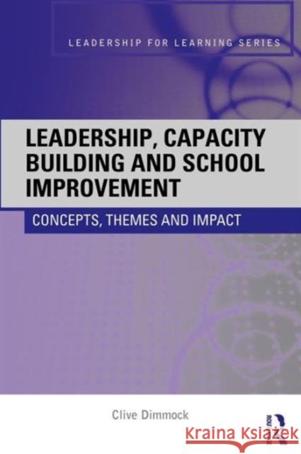 Leadership, Capacity Building and School Improvement: Concepts, themes and impact Dimmock, Clive 9780415404372 0