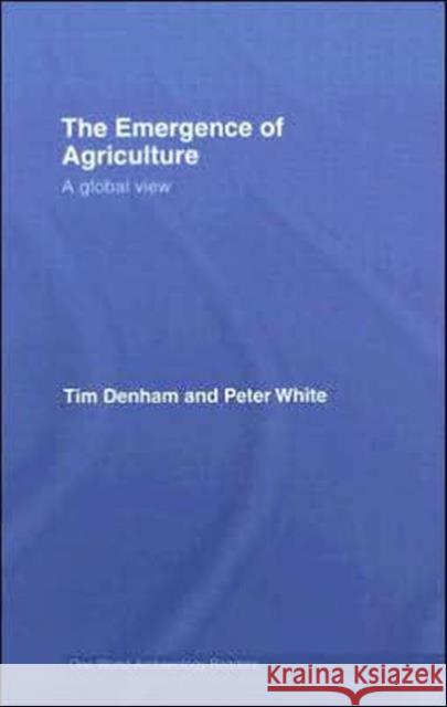 The Emergence of Agriculture: A Global View White, Peter 9780415404440 Routledge