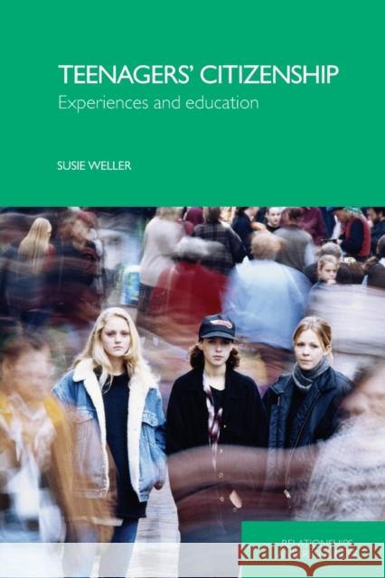Teenagers' Citizenship: Experiences and Education Weller, Susie 9780415404648 Routledge