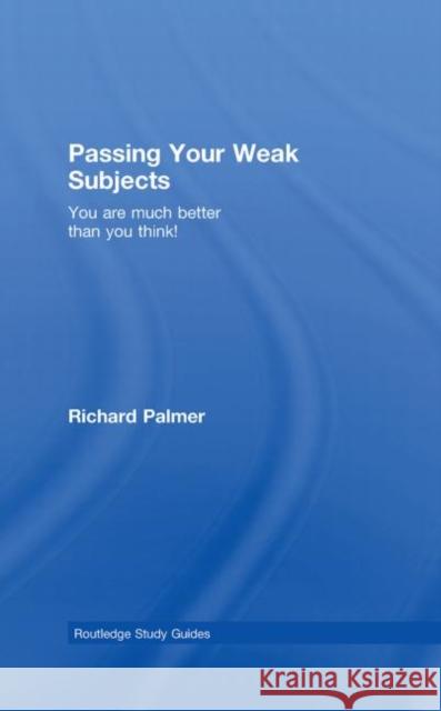 Passing Your Weak Subjects: You Are Much Better Than You Think! Palmer, Richard 9780415404709