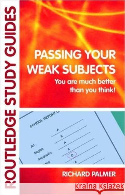 Passing Your Weak Subjects: You Are Much Better Than You Think! Palmer, Richard 9780415404716