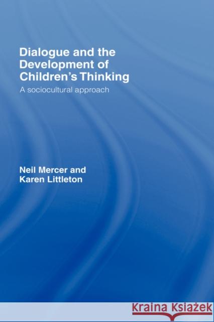 Dialogue and the Development of Children's Thinking: A Sociocultural Approach Mercer, Neil 9780415404785 Routledge