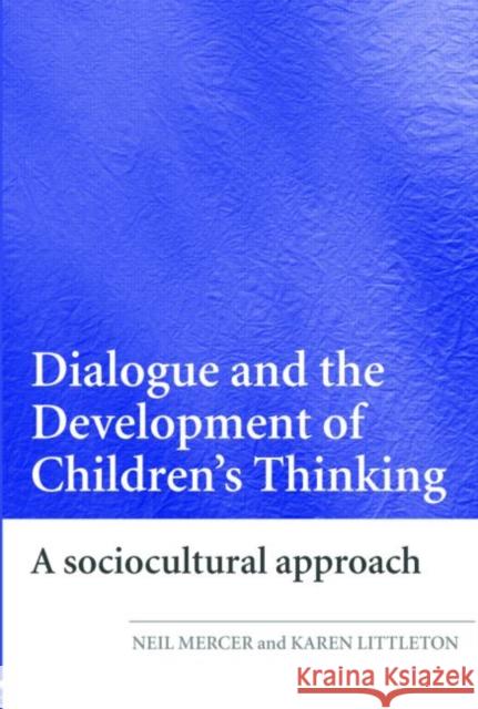 Dialogue and the Development of Children's Thinking: A Sociocultural Approach Mercer, Neil 9780415404792