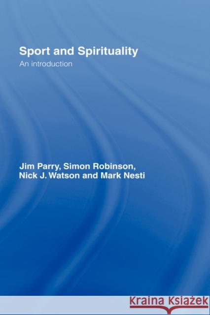 Sport and Spirituality : An Introduction Jim Parry Parry Jim 9780415404822 Routledge