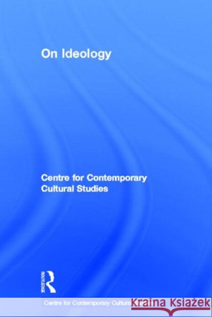 On Ideology: Centre for Contemporary Cultural Studies Cccs 9780415405126 Routledge