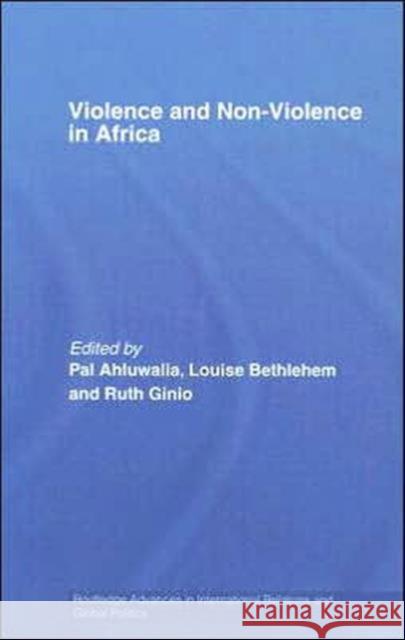 Violence and Non-Violence in Africa Pal Ahluwalia Louise Bethlehem Ruth Ginio 9780415405140 Routledge