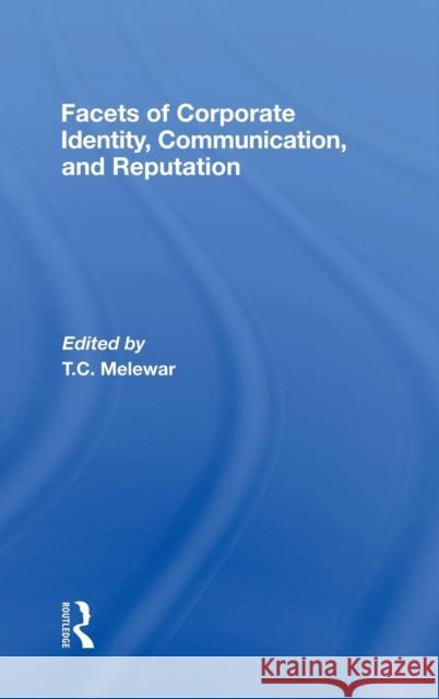 Facets of Corporate Identity, Communication and Reputation T. C. Melewar 9780415405270 Routledge