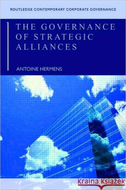 The Governance of Strategic Alliances Antoine (University of Technology, Sydney, Australia) Hermens 9780415405386