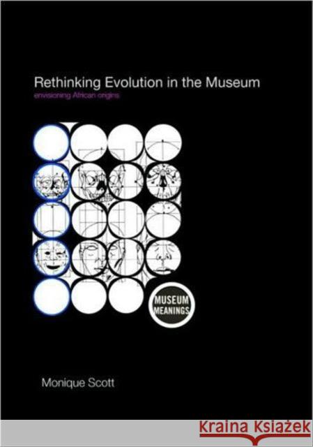 Rethinking Evolution in the Museum: Envisioning African Origins Scott, Monique 9780415405393 Routledge