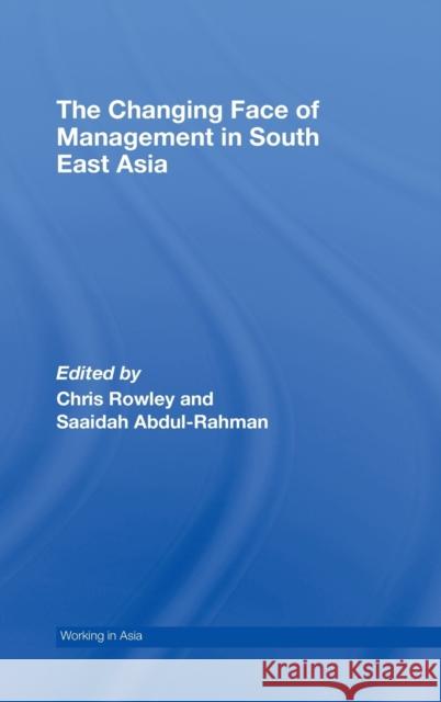 The Changing Face of Management in South East Asia Chris  Rowley Saaidah  Abdul-Rahman Chris  Rowley 9780415405447 Taylor & Francis