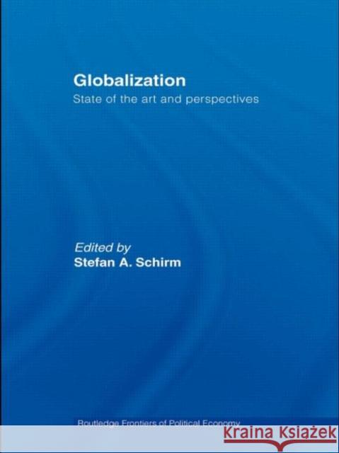 Globalization : State of the Art and Perspectives Stefan A. Schirm 9780415405669 Routledge