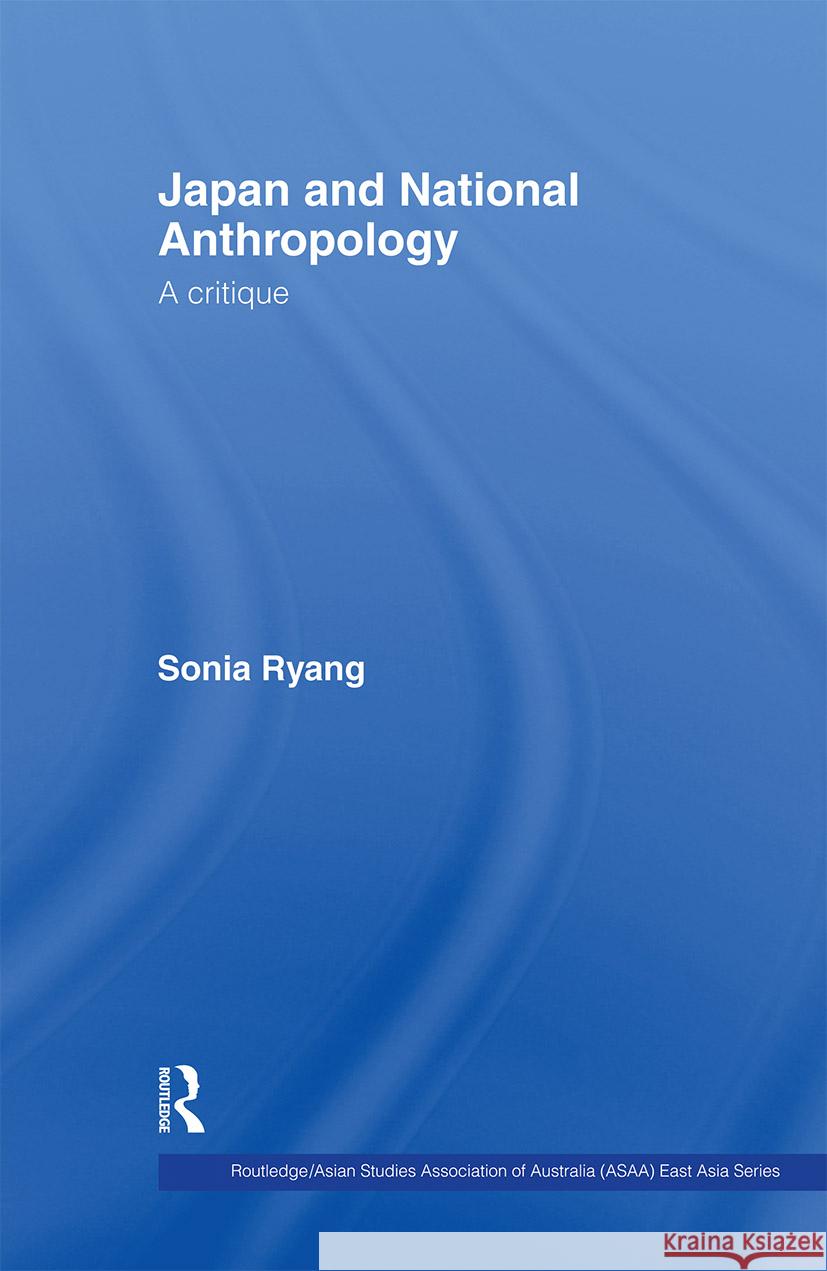 Japan and National Anthropology: A Critique: A Critique Ryang, Sonia 9780415405799 Taylor & Francis Ltd