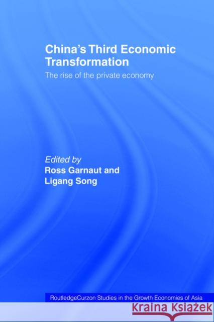 China's Third Economic Transformation: The Rise of the Private Economy Garnaut, Ross 9780415405881