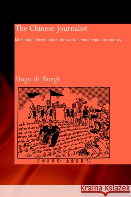 The Chinese Journalist: Mediating Information in the World's Most Populous Country Burgh, Hugo 9780415405973 Routledge Chapman & Hall