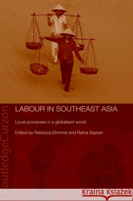 Labour in Southeast Asia: Local Processes in a Globalised World Elmhirst, Becky 9780415405997 Routledge Chapman & Hall