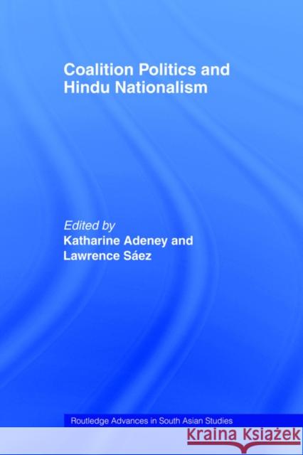 Coalition Politics and Hindu Nationalism Lynne/ Et Hunt Katharine Adeney Lawrence Saez 9780415406000 Routledge