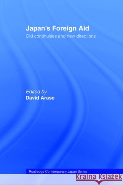 Japan's Foreign Aid: Old Continuities and New Directions Arase, David 9780415406130