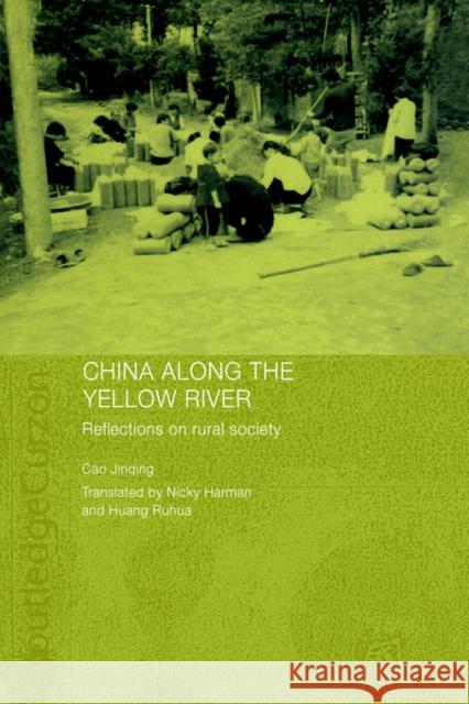 China Along the Yellow River: Reflections on Rural Society Jinqing, Cao 9780415406147