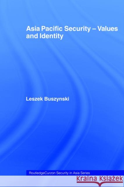 Asia Pacific Security - Values and Identity Leszek Buszynski L. Buszynski 9780415406161 Routledge Chapman & Hall