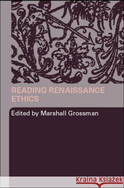 Reading Renaissance Ethics Marshall Grossman 9780415406352