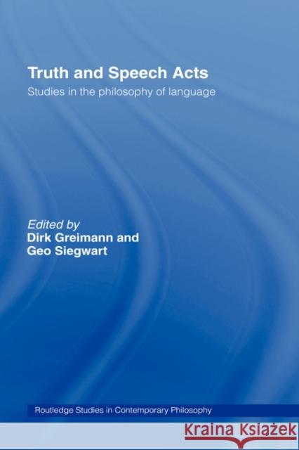 Truth and Speech Acts: Studies in the Philosophy of Language Greimann, Dirk 9780415406512