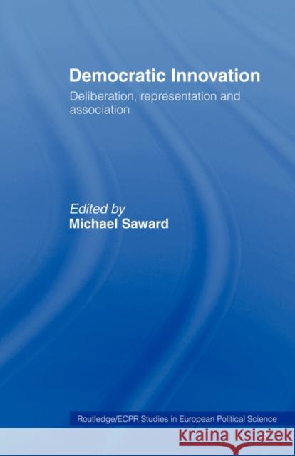 Democratic Innovation: Deliberation, Representation and Association Saward, Michael 9780415406574