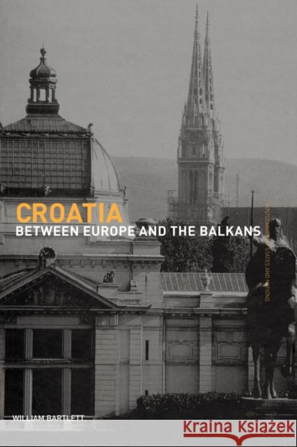 Croatia: Between Europe and the Balkans Bartlett, William 9780415406598 Routledge
