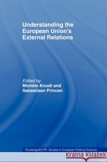 Understanding the European Union's External Relations Michele Knodt Michele Knodt Sebastiaan Princen 9780415406642 Routledge