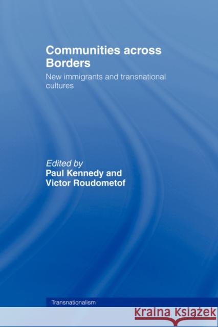 Communities Across Borders: New Immigrants and Transnational Cultures Kennedy, Paul 9780415406727