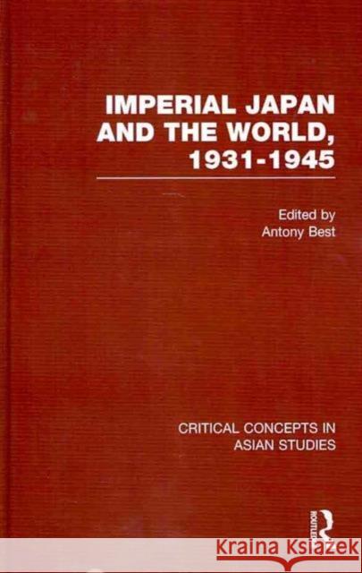 Imperial Japan and the World, 1931-1945 Set Best, Antony 9780415406765 Taylor and Francis