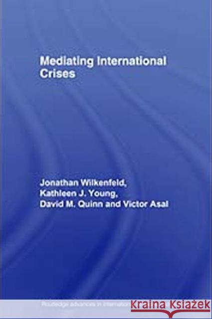 Mediating International Crises Victor Asal Jonathan Wilkenfeld Kathleen J. Young 9780415406772