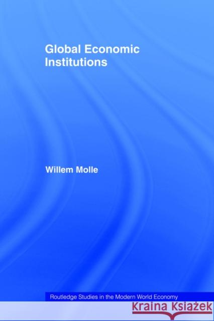 Global Economic Institutions Willem Molle 9780415406819