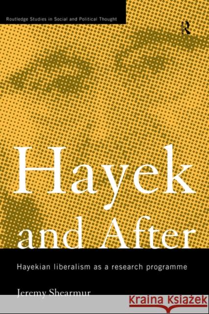 Hayek and After: Hayekian Liberalism as a Research Programme Shearmur, Jeremy 9780415406840