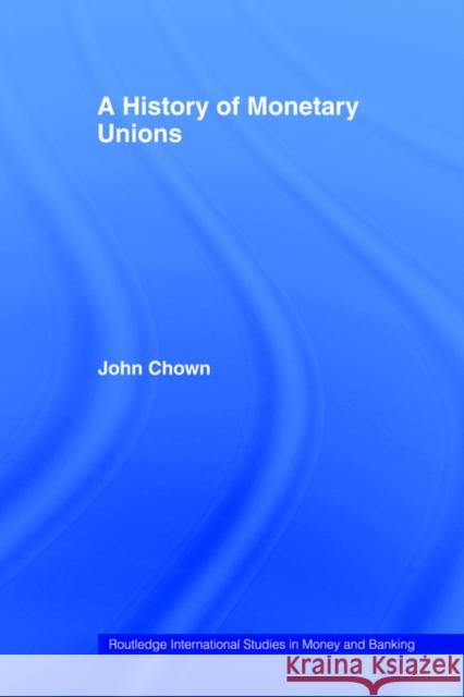 A History of Monetary Unions John Chown 9780415406864 Routledge