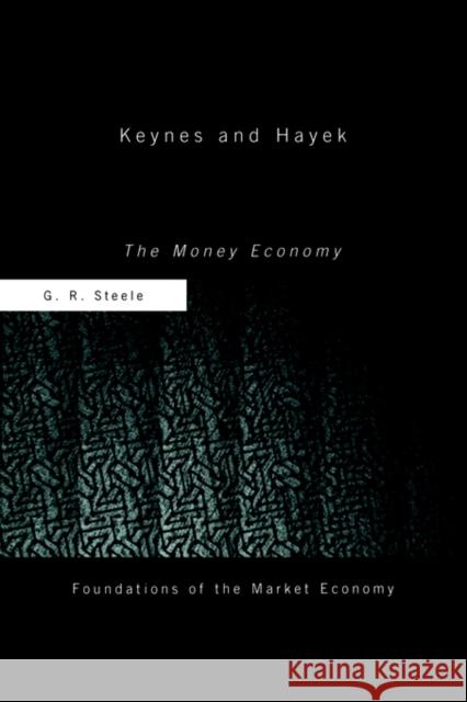 Keynes and Hayek: The Money Economy Steele, G. R. 9780415406895 Routledge