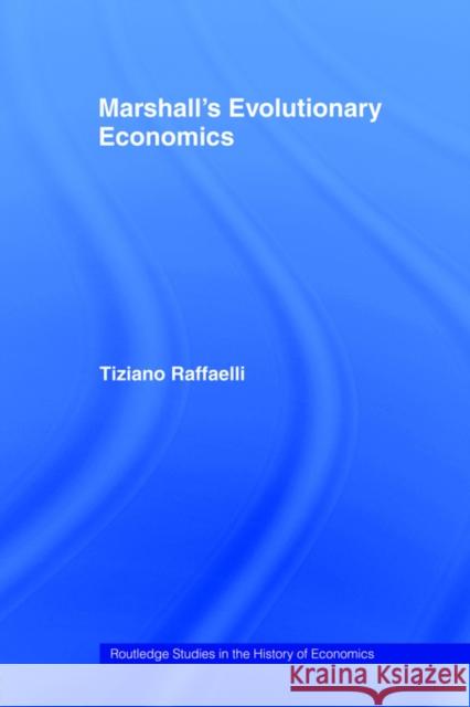 Marshall's Evolutionary Economics Tiziano Raffaelli T. Raffaelli 9780415406901