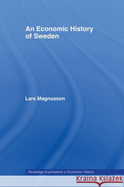 An Economic History of Sweden Lars Magnusson 9780415407038 TAYLOR & FRANCIS LTD